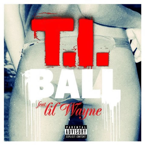 T.I.与Lil Wayne合作新专辑单曲Ball发布 (音乐)