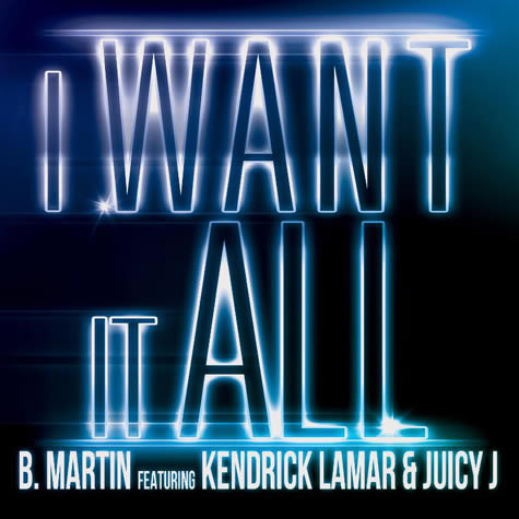 Kendrick Lamar和Juicy J加入B. Martin歌曲I Want It All (音乐)