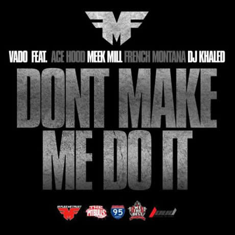 Ace Hood, Meek Mill, DJ Khaled等加入歌曲Don’t Make Me Do It (音乐)