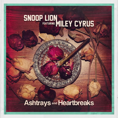 Snoop Lion和Miley Cyrus合作歌曲Ashtrays and Heartbreaks (音乐)