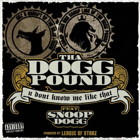 Snoop Dogg客串Tha Dogg Pound最新单曲U Don’t Know Me Like That (音乐)