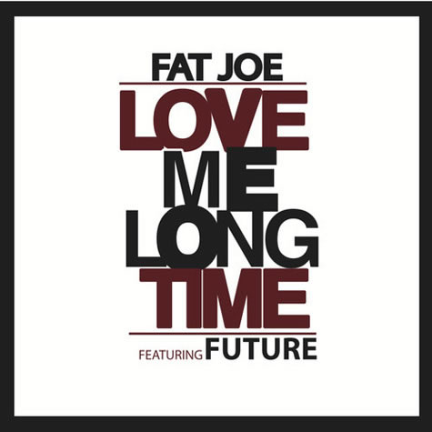 Fat Joe与Future合作新单曲Love Me Long Time (音乐)