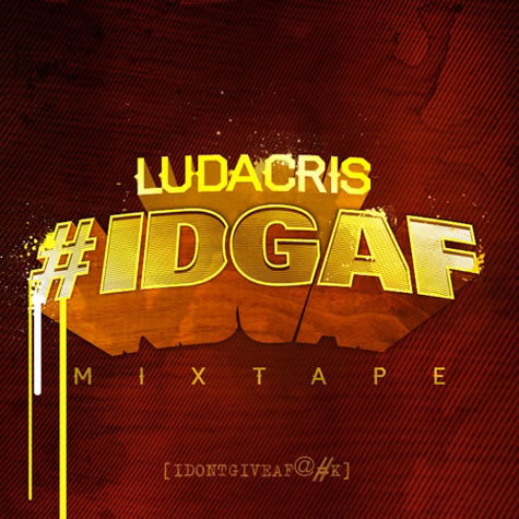 Ludacris发布最新Mixtape: #IDGAF (I Don’t Give a F**k) [10首歌曲下载]