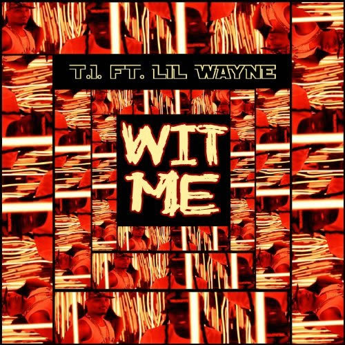 T.I.与好兄弟 Lil Wayne 合作新单曲Wit Me (音乐)