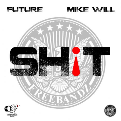 Future 新歌Sh!t, Mike WiLL Made It制作 (CDQ版本更新/ 音乐)