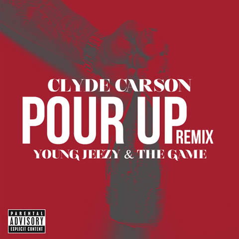 Young Jeezy & Game 加入Clyde Carson 歌曲Pour Up 官方Remix (音乐)