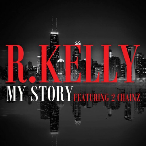 R. Kelly 发布和2 Chainz合作第一单曲My Story 封面 (图片/ 新专辑Black Panties)