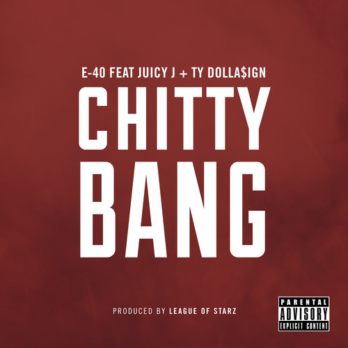 E 40与Juicy J & Ty Dolla $ign合作新单曲Chitty Bang (音乐)