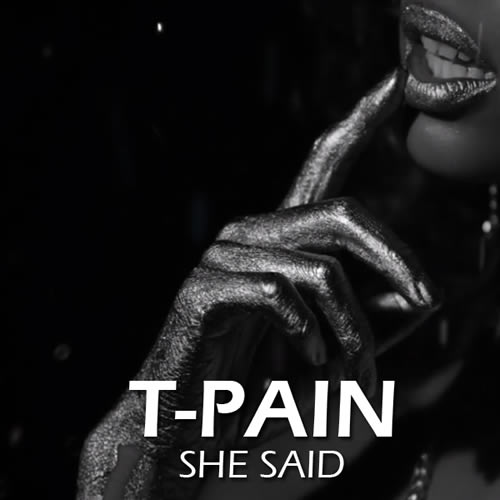 T Pain 发布新歌 She Said (音乐/MV)