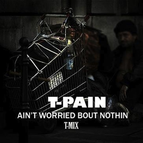 T Pain发布新歌Ain’t Worried Bout Nothin (Remix) (音乐)