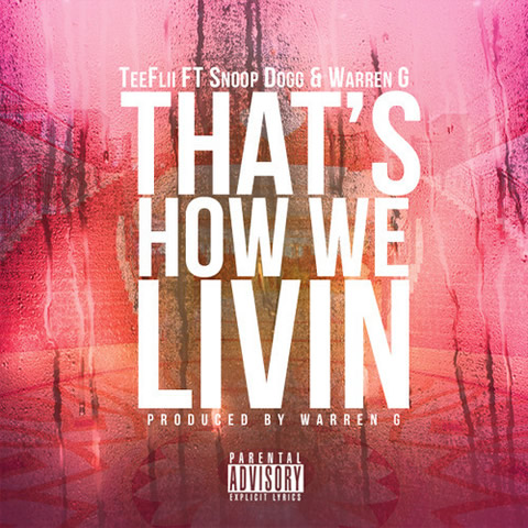 Snoop Dogg & Warren G客串TeeFlii新单曲That’s How We Livin (音乐)