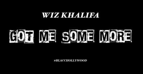 Wiz Khalifa新专辑歌曲Got Me Some More (CDQ版本)