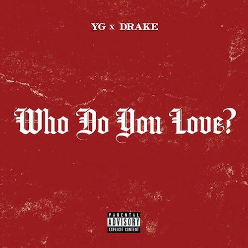 Drake加入YG 新专辑单曲Who Do You Love (CDQ完整版/音乐)