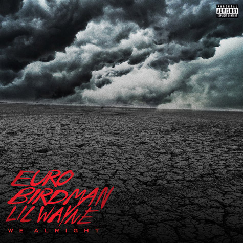 Rich Gang! Lil Wayne与老板Birdman和YMCMB的新艺人Euro新歌We Alright (音乐)