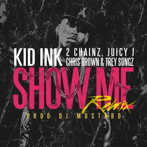 Kid Ink与2 Chainz, Juicy J, Chris Brown & Trey Songz歌曲Show Me (Remix) (音乐)