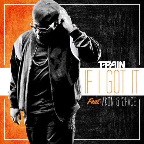T Pain与Akon & 2Face合作新歌If I Got It (音乐)