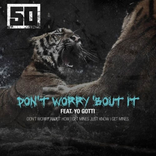 向榜单咆哮！50 Cent 发布新专辑歌曲Don’t Worry ‘Bout It (CDQ完整版/ 音乐)