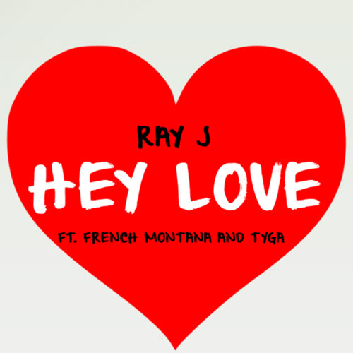 Ray J 发布联合Tyga 和French Montana 歌曲Hey Love (音乐)