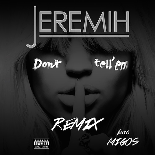 Jeremih与Migos合作歌曲Don’t Tell ‘Em (Remix) (音乐)