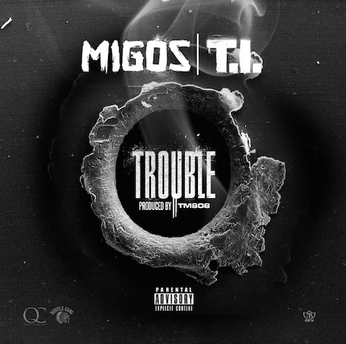 T.I. 加入 Migos 最新歌曲 Trouble (音乐)