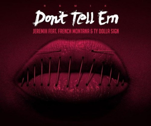 把嘴巴缝起来..Jeremih与French Montana, Ty Dolla Sign新歌Don’t Tell Em (Remix) (音乐)