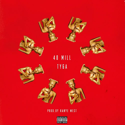 Kanye West为Tyga制作新专辑单曲40 Mill 封面公布 (图片)