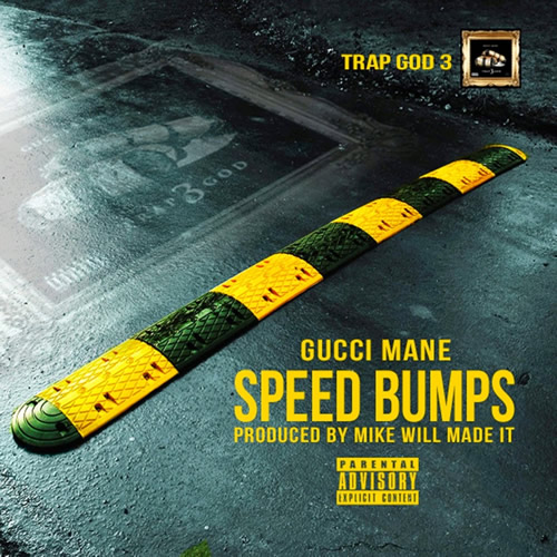 Gucci Mane新歌 Speed Bumps, Mike Will Made It制作 (音乐)