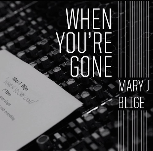 Mary J. Blige新专辑歌曲When You’re Gone (音乐)