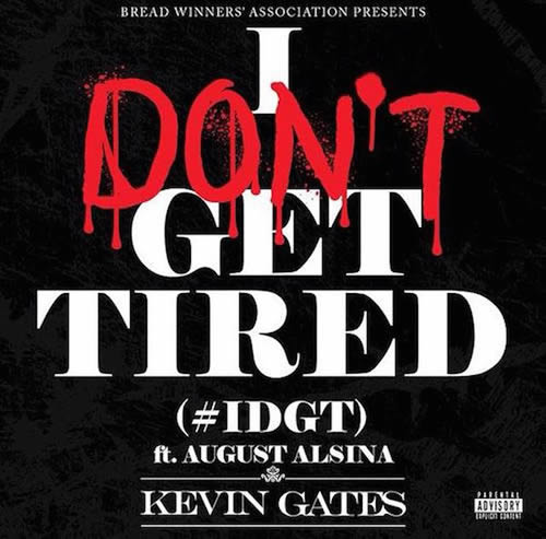 Kevin Gates Ft August Alsina – I Don’t Get Tired (音乐)