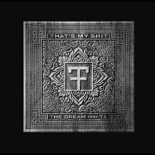 The Dream Ft. T.I. – That’s My Shit (更新CDQ) (音乐) 