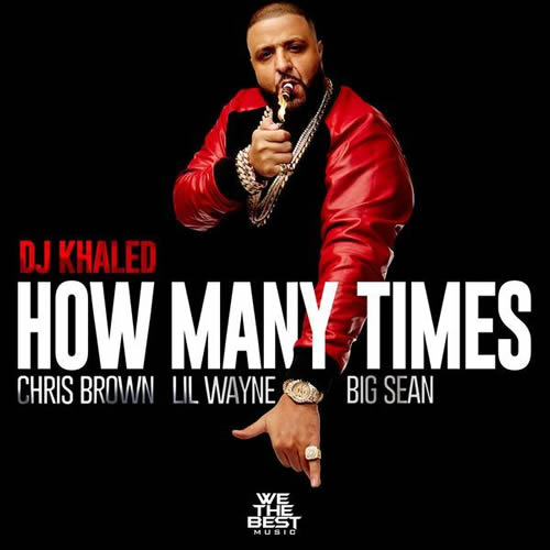Chris Brown, Lil Wayne & Big Sean客串DJ Khaled新歌How Many Times (音乐)