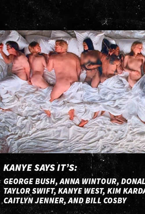 WOWOW!! 劲爆了! Kanye说Famous MV中一大排名人裸体躺同一张床都是真的..包括Taylor Swift (照片)